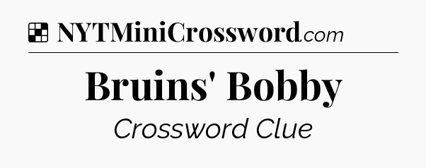 Solution: Bruins' Bobby - NYT Crossword