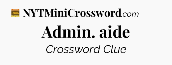 Admin. aide - Eugene Sheffer Crossword