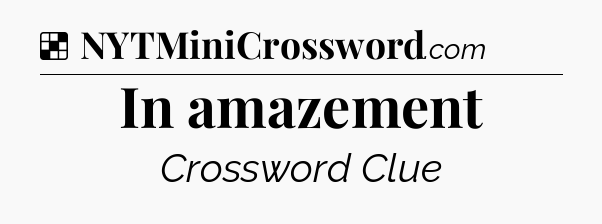 Solution: In amazement - NYT Crossword
