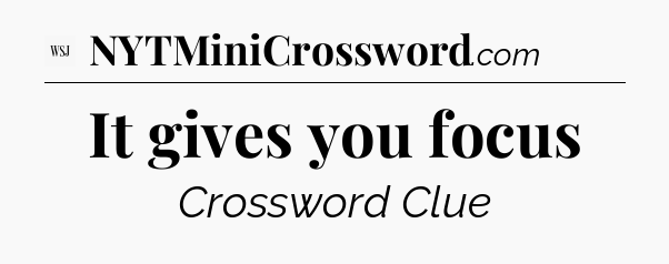 It gives you focus - WSJ Crossword