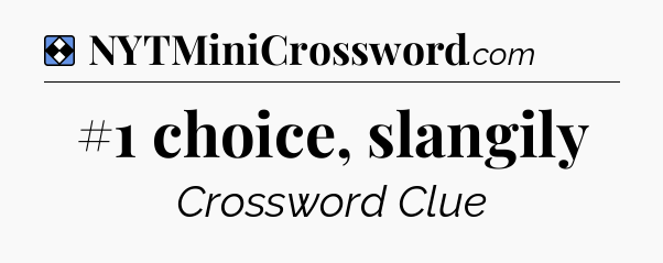 Solution: #1 choice, slangily - NYT Mini Crossword
