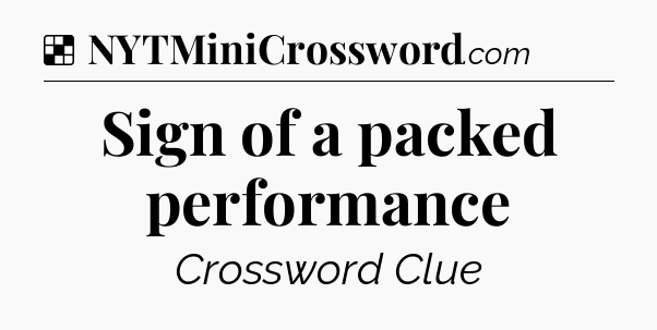 Solution: Sign of a packed performance - NYT Crossword