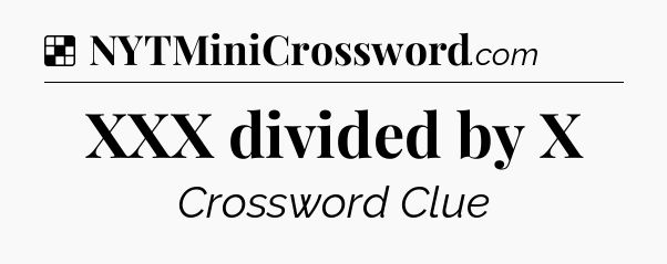 Solution: XXX divided by X - NYT Crossword