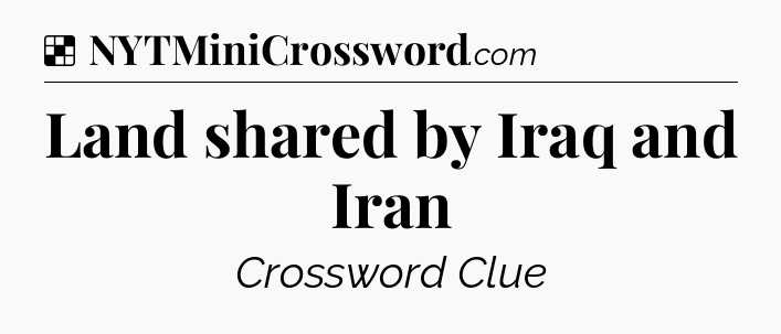 Solution: Land shared by Iraq and Iran - NYT Crossword