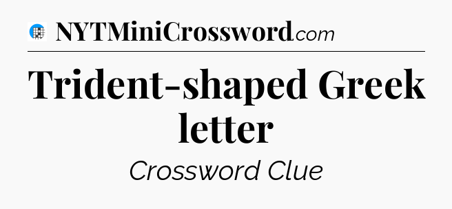 Trident-shaped Greek letter Crossword Clue