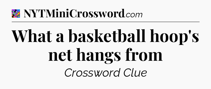 What a basketball hoop's net hangs from Crossword Clue