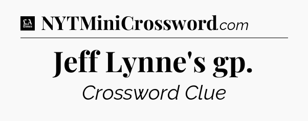 Jeff Lynne's gp - LA Times Crossword