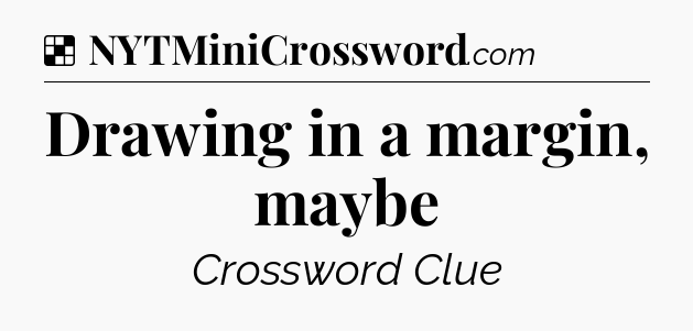 Solution: Drawing in a margin, maybe - NYT Crossword