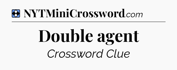 Solution: Double agent - NYT Mini Crossword
