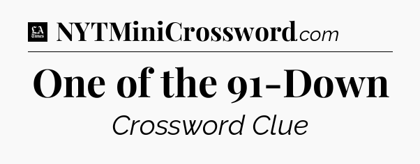 One of the 91-Down - LA Times Crossword