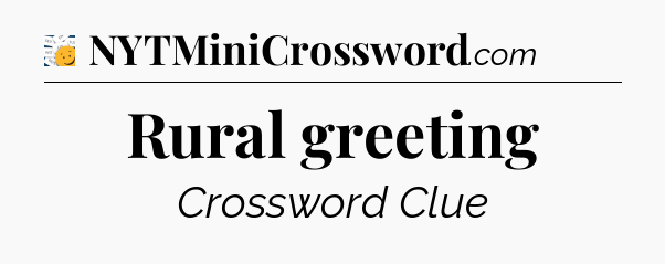 Rural greeting - 7 Little Words