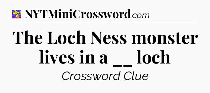 The Loch Ness monster lives in a __ loch Codycross