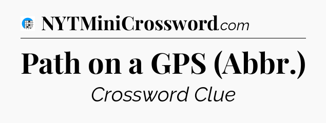 Path on a GPS (Abbr.) Crossword Clue