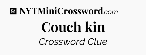 Couch kin - LA Times Crossword