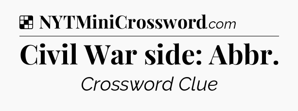 Solution: Civil War side: Abbr - NYT Crossword