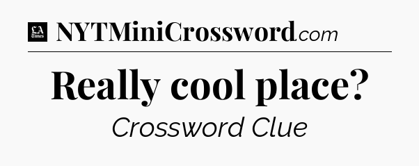 Really cool place - LA Times Crossword