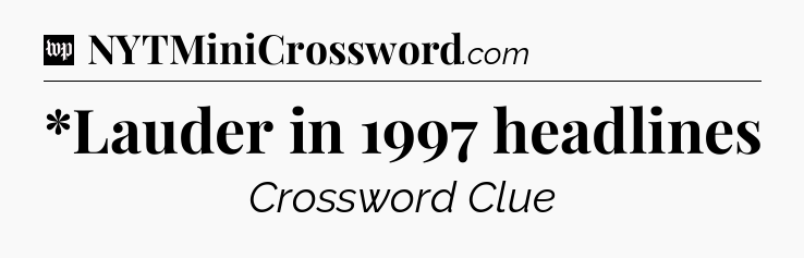 *Lauder in 1997 headlines Crossword Clue