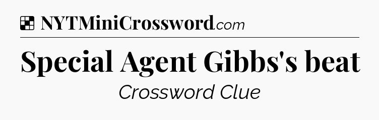 Solution: Special Agent Gibbs's beat - NYT Crossword