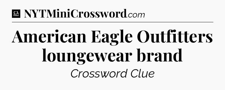 American Eagle Outfitters loungewear brand - LA Times Crossword