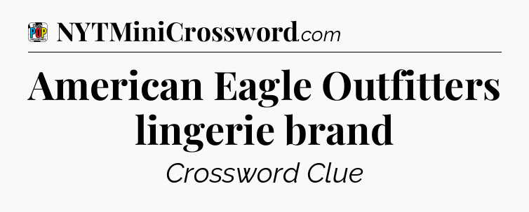 American Eagle Outfitters lingerie brand Crossword Clue