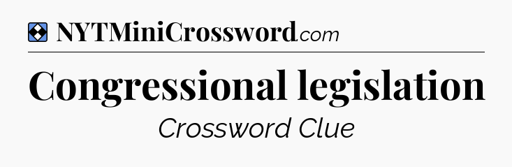 Solution: Congressional legislation - NYT Mini Crossword