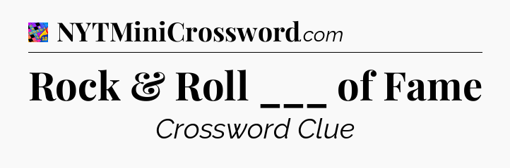Rock & Roll ___ of Fame Crossword Clue