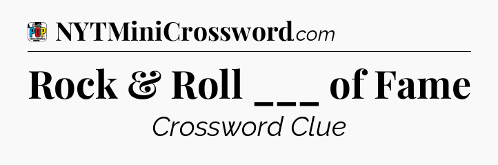 Rock & Roll ___ of Fame Crossword Clue