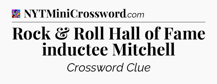 Rock & Roll Hall of Fame inductee Mitchell Crossword Clue