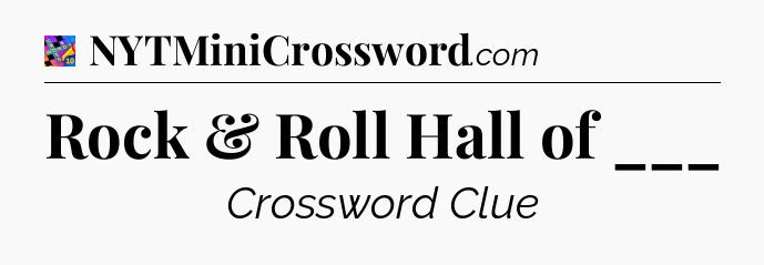 Rock & Roll Hall of ___ Crossword Clue