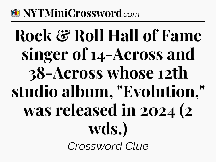 Rock & Roll Hall of Fame singer of 14-Across and 38-Across whose 12th studio album, 