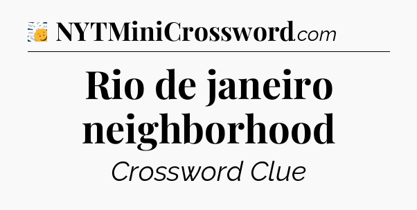 Rio de janeiro neighborhood - 7 Little Words