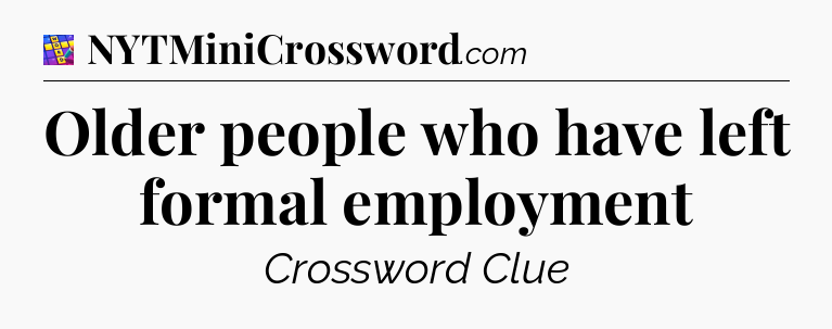 Older people who have left formal employment Codycross