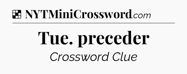 Solution: Tue. preceder - NYT Crossword