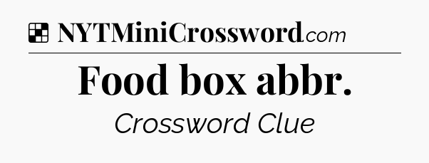Solution: Food box abbr - NYT Crossword