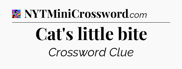 Cat's little bite Crossword Clue