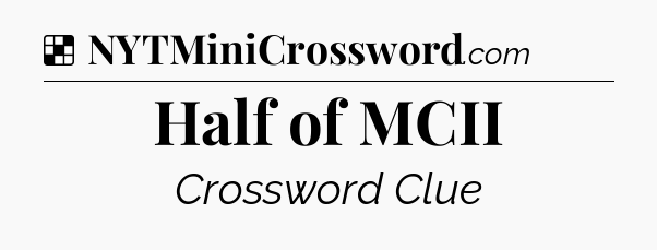 Solution: Half of MCII - NYT Crossword
