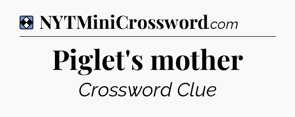 Solution: Piglet's mother - NYT Mini Crossword
