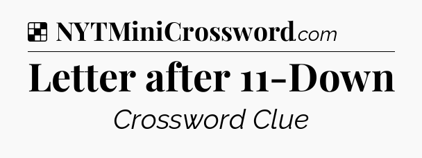 Solution: Letter after 11-Down - NYT Crossword