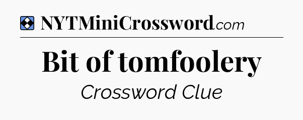 Solution: Bit of tomfoolery - NYT Mini Crossword