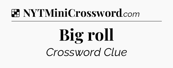 Solution: Big roll - NYT Crossword