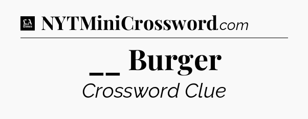 __ Burger - LA Times Crossword