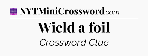 Wield a foil - Thomas Joseph Crossword