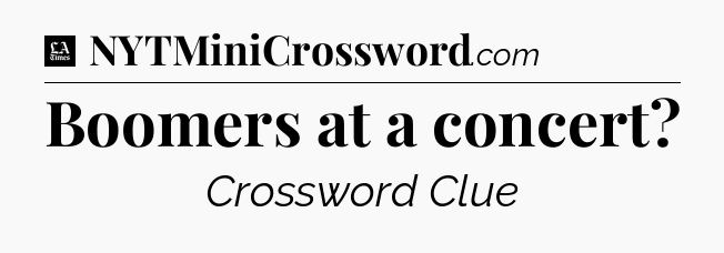 Boomers at a concert - LA Times Crossword