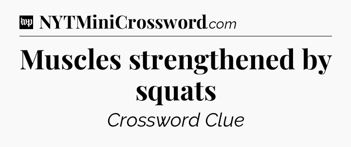 Muscles strengthened by squats Crossword Clue