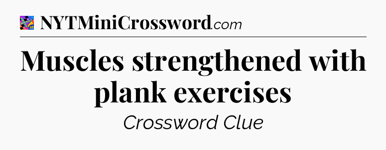 Muscles strengthened with plank exercises Crossword Clue