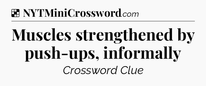 Solution: Muscles strengthened by push-ups, informally - NYT Crossword
