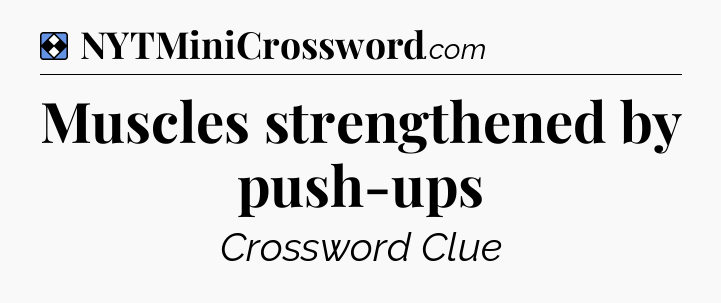Solution: Muscles strengthened by push-ups - NYT Mini Crossword