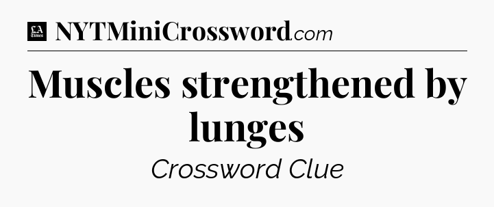 Muscles strengthened by lunges - LA Times Crossword