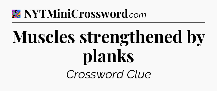 Muscles strengthened by planks Crossword Clue
