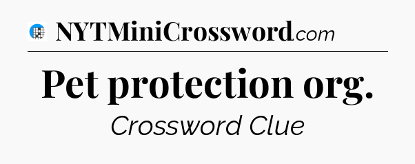 Pet protection org Crossword Clue